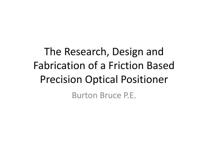 the research design and fabrication of a friction based precision optical positioner