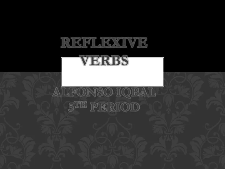 reflexive verbs alfonso iqbal 5 th period