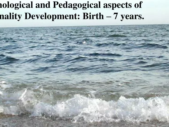 psychological and pedagogical aspects of personality development birth 7 years