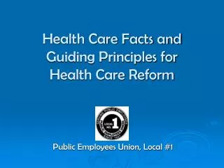 Health Care Facts and Guiding Principles for Health Care Reform