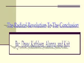 The Radical Revolution To The Conclusion