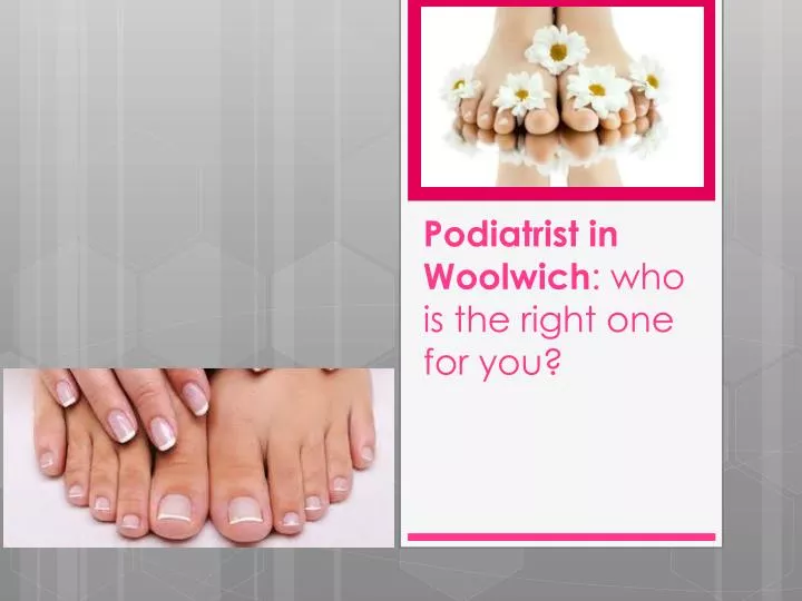 podiatrist in woolwich who is the right one for you