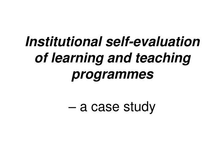 institutional self evaluation of learning and teaching programmes a case study
