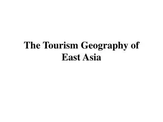 The Tourism Geography of East Asia