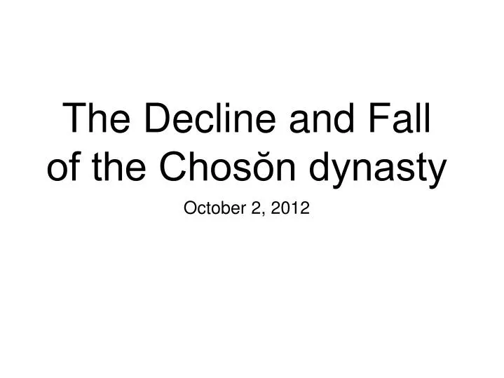 the decline and fall of the chos n dynasty