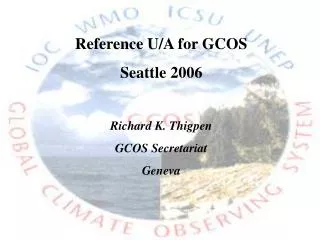 Reference U/A for GCOS Seattle 2006 Richard K. Thigpen GCOS Secretariat Geneva