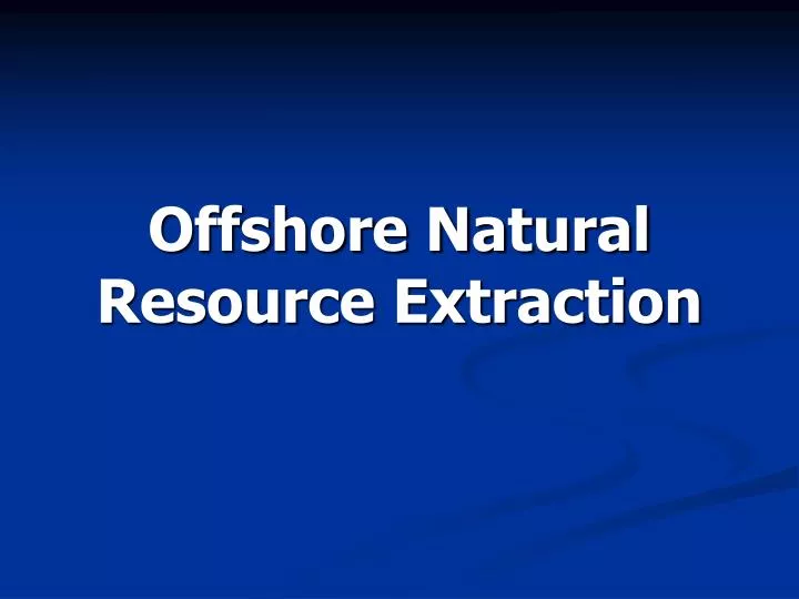 offshore natural resource extraction