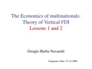 The Economics of multinationals: Theory of Vertical FDI Lessons 1 and 2