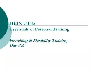 HKIN #446: Essentials of Personal Training Stretching &amp; Flexibility Training Day #10