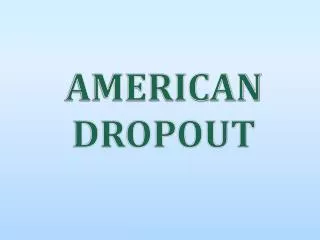 American dropout