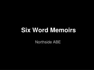 Six Word Memoirs