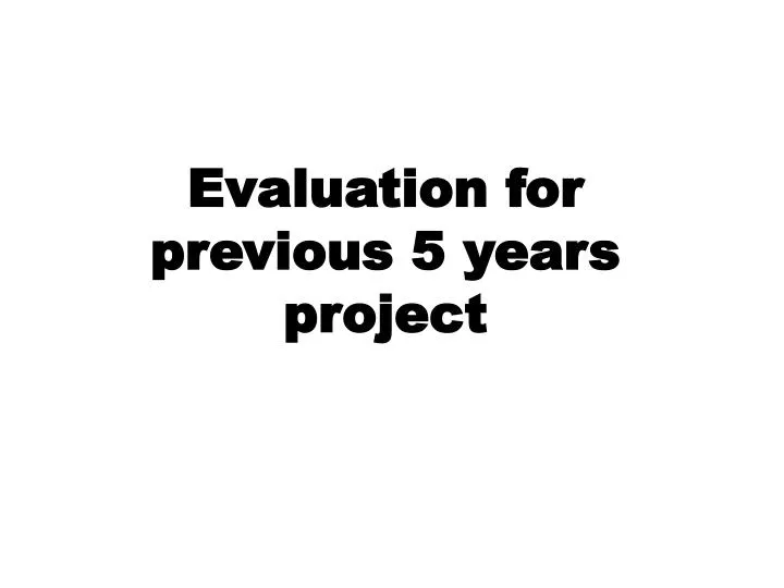 evaluation for previous 5 years project