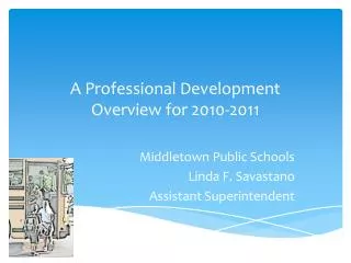 A Professional Development Overview for 2010-2011 Middletown Public Schools Linda F. Savastano