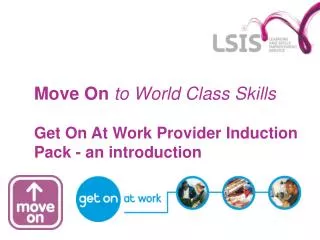 Move On to World Class Skills Get On At Work Provider Induction Pack - an introduction