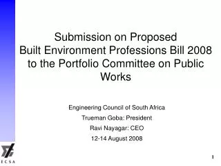 Engineering Council of South Africa Trueman Goba: President Ravi Nayagar: CEO 12-14 August 2008