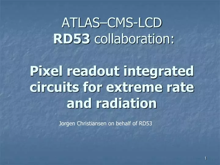 atlas cms lcd rd53 collaboration pixel readout integrated circuits for extreme rate and radiation