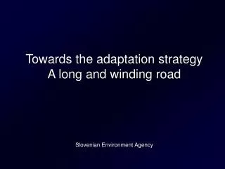 Towards the adaptation strategy A long and winding road Slovenian Environment Agency