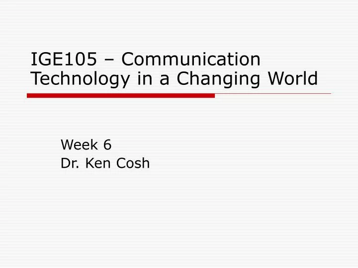 ige105 communication technology in a changing world