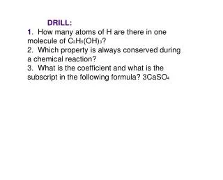 DRILL: 1 . How many atoms of H are there in one molecule of C 3 H 5 (OH) 3 ?