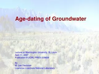 Age-dating of Groundwater Lecture at Washington University, St. Louis April 11, 2007