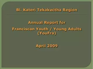 Bl. Kateri Tekakwitha Region Annual Report for Franciscan Youth / Young Adults (YouFra)