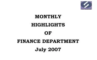 MONTHLY HIGHLIGHTS OF FINANCE DEPARTMENT July 2007