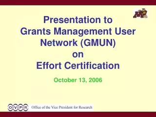Presentation to Grants Management User Network (GMUN) on Effort Certification