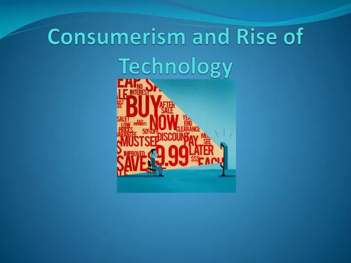 consumerism and rise of technology