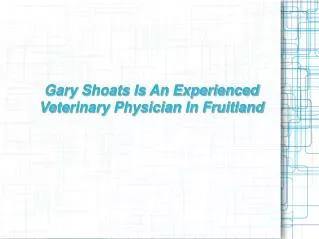 Gary Shoats Is A Veterinary Doctor