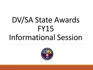 DV/SA State Awards FY15 Informational Session