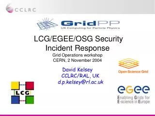 LCG/EGEE/OSG Security Incident Response Grid Operations workshop CERN, 2 November 2004