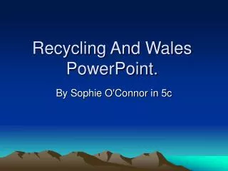 Recycling And Wales PowerPoint.