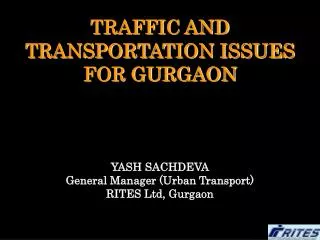 TRAFFIC AND TRANSPORTATION ISSUES FOR GURGAON YASH SACHDEVA General Manager (Urban Transport)