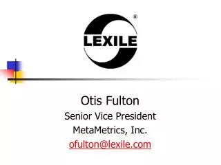 Otis Fulton Senior Vice President MetaMetrics, Inc. ofulton@lexile