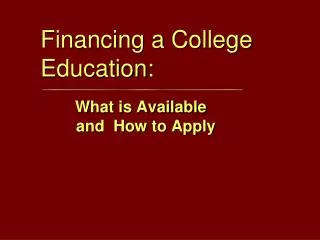 Financing a College Education: What is Available and How to Apply