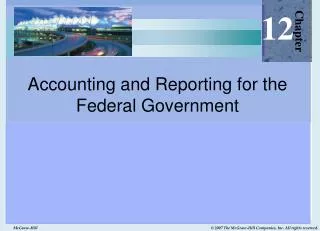 Accounting and Reporting for the Federal Government