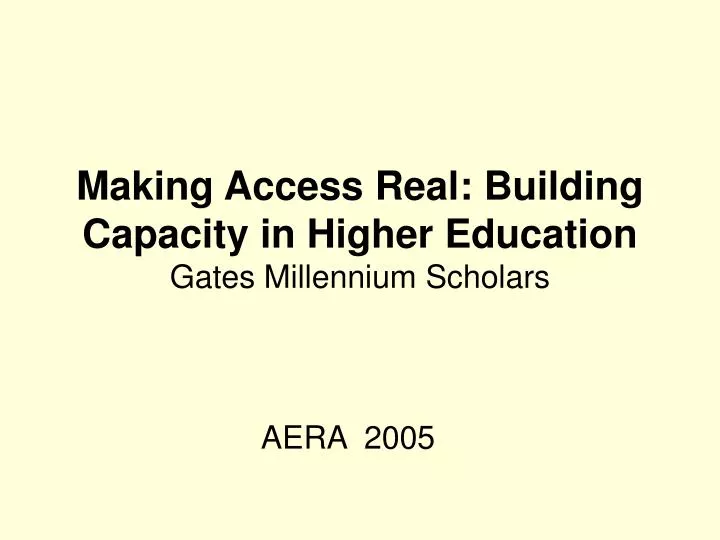 making access real building capacity in higher education gates millennium scholars