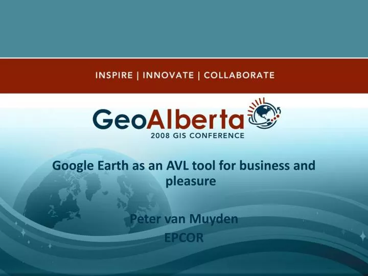 google earth as an avl tool for business and pleasure peter van muyden epcor