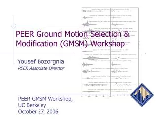 PEER Ground Motion Selection &amp; Modification (GMSM) Workshop