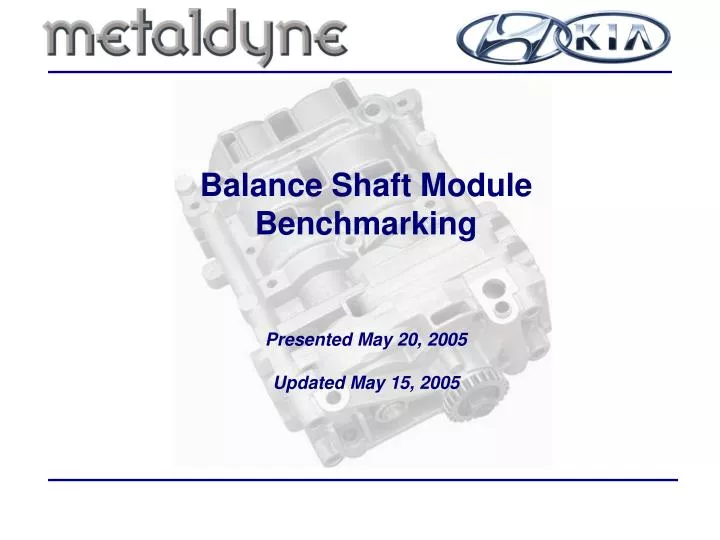 balance shaft module benchmarking presented may 20 2005 updated may 15 2005