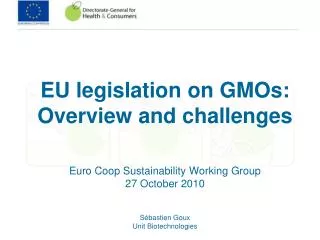 EU legislation on GMOs: Overview and challenges Euro Coop Sustainability Working Group