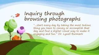 Inquiry through browsing photographs