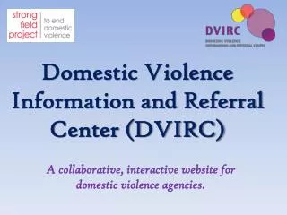 Domestic Violence Information and Referral Center (DVIRC)