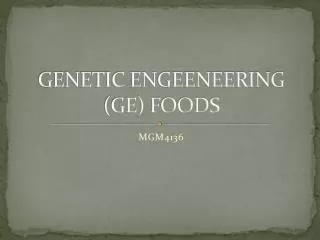 GENETIC ENGEENEERING (GE) FOODS