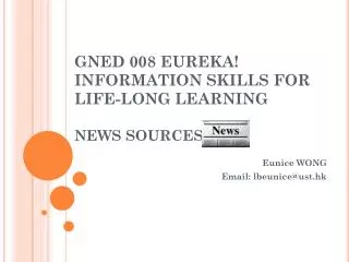 GNED 008 EUREKA! INFORMATION SKILLS FOR LIFE-LONG LEARNING NEWS SOURCES