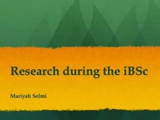 R esearch during the iBSc