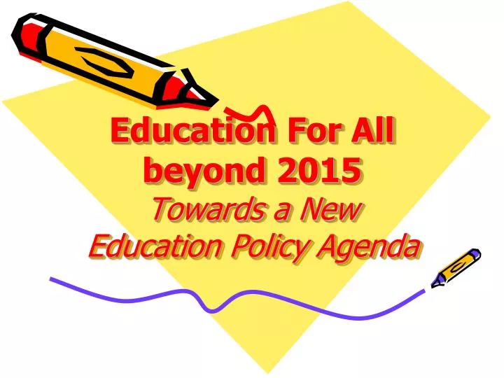 education for all beyond 2015 towards a new education policy agenda