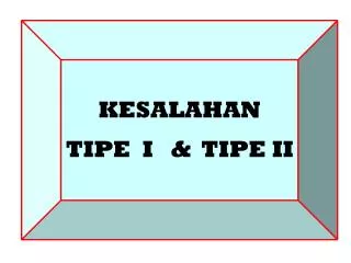KESALAHAN TIPE I &amp; TIPE II