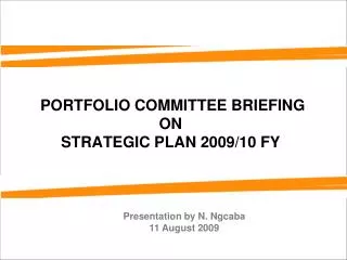 PORTFOLIO COMMITTEE BRIEFING ON STRATEGIC PLAN 2009/10 FY