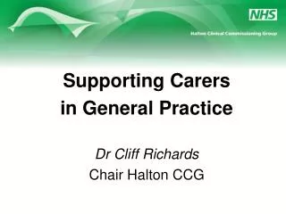 Supporting Carers in General Practice Dr Cliff Richards Chair Halton CCG